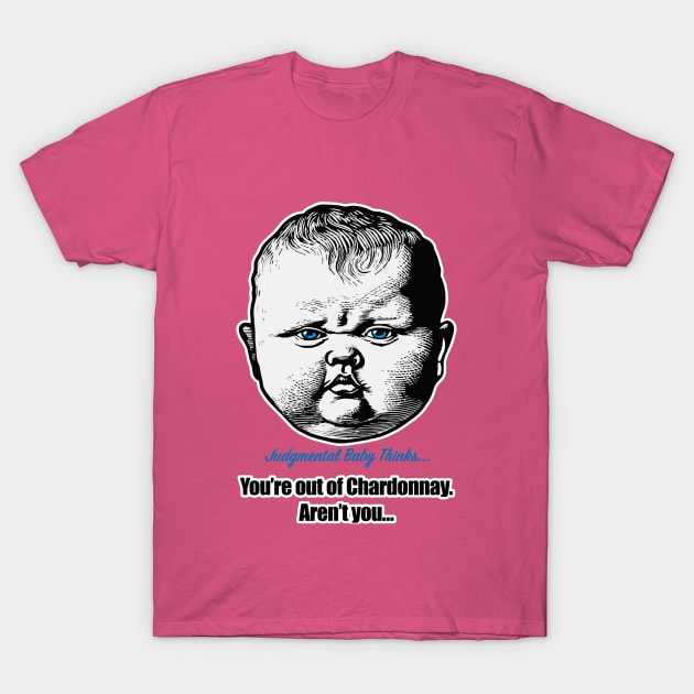 You're out of Chardonnay. Aren't you? - sarcastic baby phrase T-Shirt by Dark Enough 